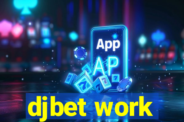 djbet work